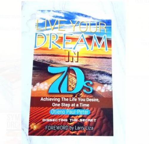 LIVE YOUR DREAM IN 7Ds: Achieving the Life You Desire One Step at a Time